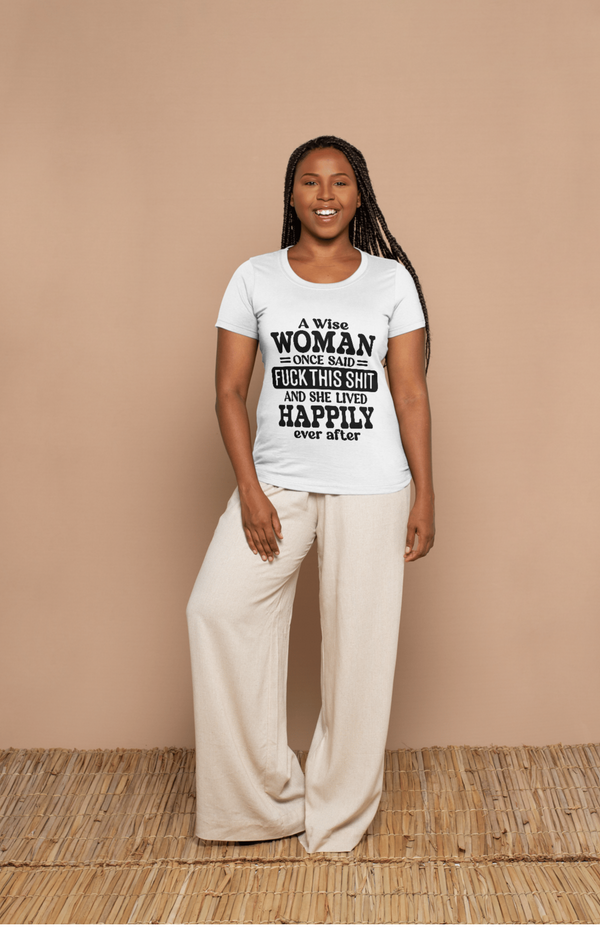 "A Wise Woman Once Said..." Empowerment Tee (Explicit Quote)