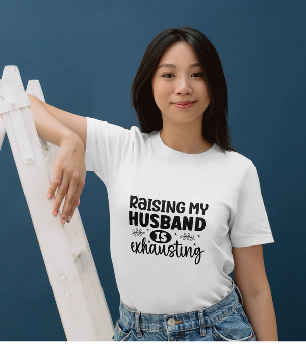 "Raising My Husband Is Exhausting" Funny Wife Tee