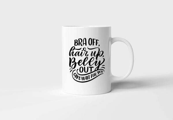 "Bra Off, Hair Up, Belly Out" Mug - Fun & Quirky Gift for Relaxation Lovers
