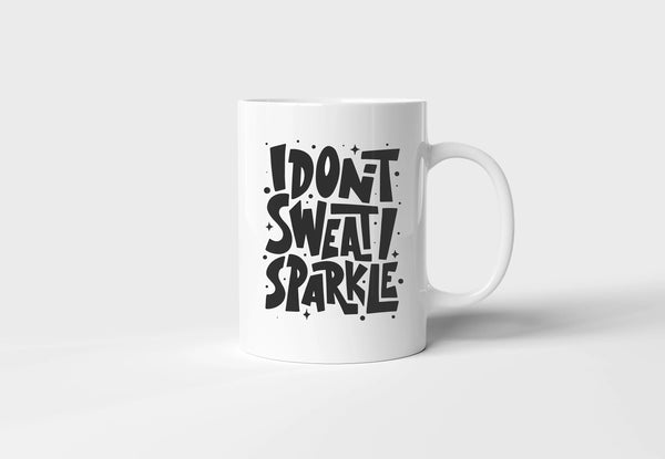 I Don’t Sweat, I Sparkle Mug | Motivational Inspirational Gift