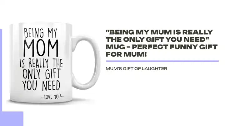 &quot;Being My Mum Is Really The Only Gift You Need&quot; Mug &ndash; Perfect Funny Gift for Mum! by@Outfy